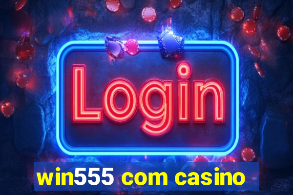 win555 com casino